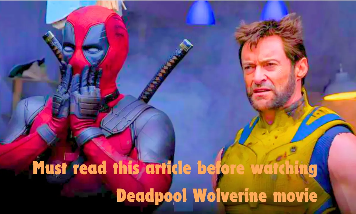 Must read this article before watching Deadpool Wolverine movie