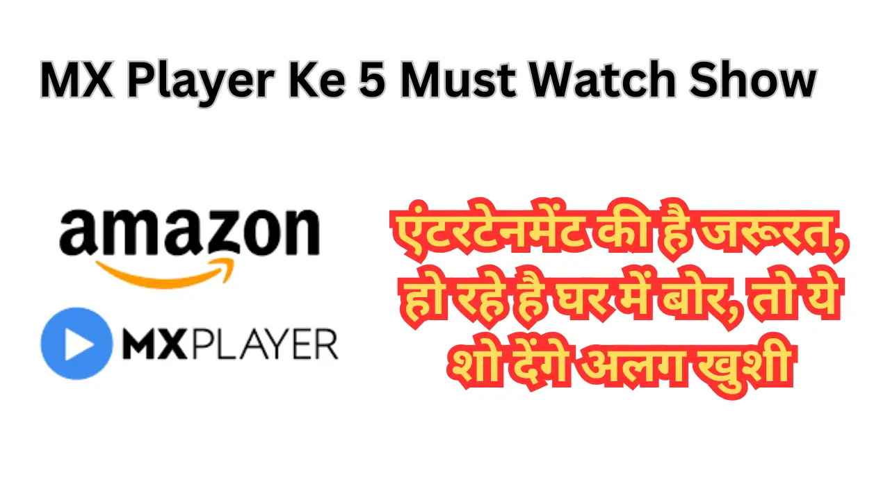 MX Player Ke 5 Must Watch Show