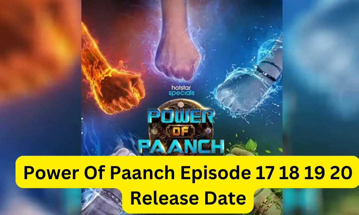 Power Of Paanch Episode 17 18 19 20 Release Date