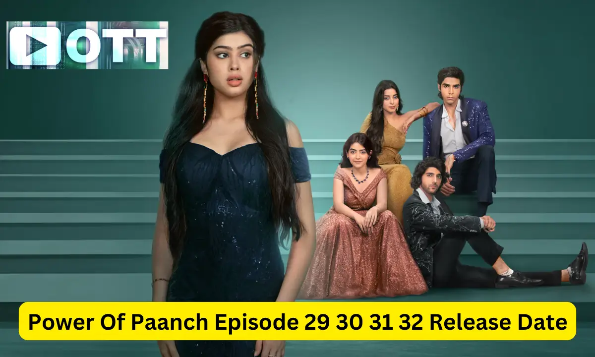 Power Of Paanch Episode 29 30 31 32 Release Date