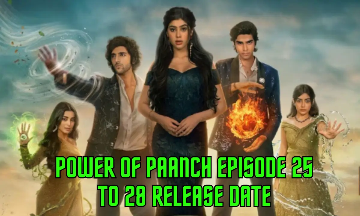 Power Of Paanch Episode 25 To 28 Release Date