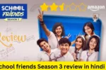 School Friends Season 3 Review In Hindi