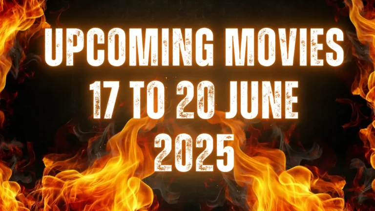 Upcoming Movies 17 To 20 June