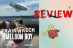 Trainwreck Balloon Boy Review
